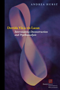 Title: Derrida Vis-à-vis Lacan: Interweaving Deconstruction and Psychoanalysis, Author: Andrea Hurst