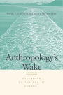 Anthropology's Wake: Attending to the End of Culture / Edition 1