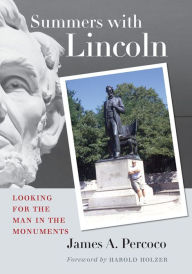 Title: Summers with Lincoln: Looking for the Man in the Monuments, Author: James A. Percoco
