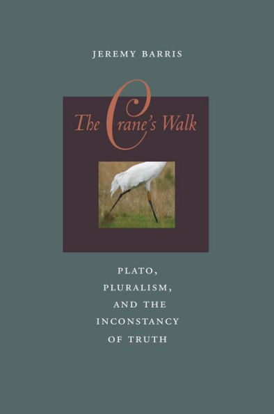 The Crane's Walk: Plato, Pluralism, and the Inconstancy of Truth / Edition 3