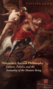 Title: Nietzsche's Animal Philosophy: Culture, Politics, and the Animality of the Human Being, Author: Vanessa Lemm