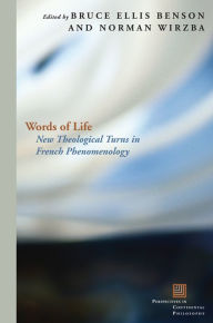 Title: Words of Life: New Theological Turns in French Phenomenology / Edition 2, Author: Bruce Ellis Benson