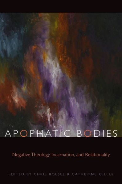 Apophatic Bodies: Negative Theology, Incarnation, and Relationality / Edition 3