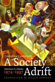 Title: A Society Adrift: Interviews and Debates, 1974-1997 / Edition 2, Author: Cornelius Castoriadis