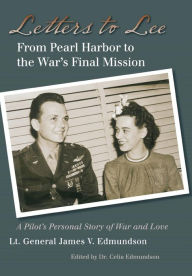 Title: Letters to Lee: From Pearl Harbor to the War's Final Mission, Author: James V. Edmundson