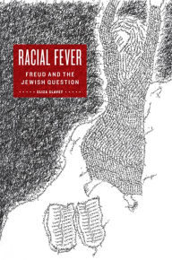 Title: Racial Fever: Freud and the Jewish Question, Author: Eliza Slavet