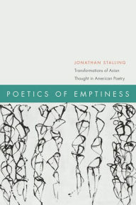 Title: Poetics of Emptiness: Transformations of Asian Thought in American Poetry, Author: Jonathan Stalling