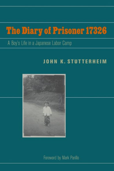 The Diary of Prisoner 17326: a Boy's Life Japanese Labor Camp