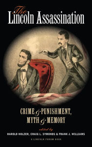 Title: The Lincoln Assassination: Crime and Punishment Myth and MemoryA Lincoln Forum Book, Author: Craig L. Symonds