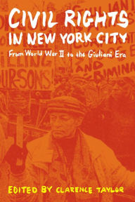 Title: Civil Rights in New York City: From World War II to the Giuliani Era, Author: Clarence Taylor