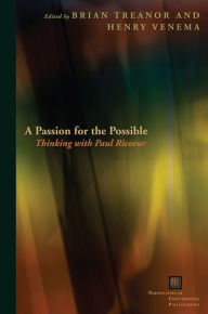 Title: A Passion for the Possible: Thinking with Paul Ricoeur / Edition 3, Author: Brian Treanor