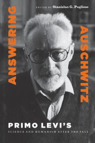 Title: Answering Auschwitz: Primo Levi's Science and Humanism after the Fall / Edition 3, Author: Stanislao G. Pugliese