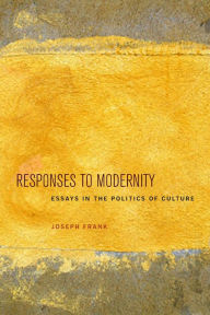 Title: Responses to Modernity: Essays in the Politics of Culture, Author: Joseph Frank