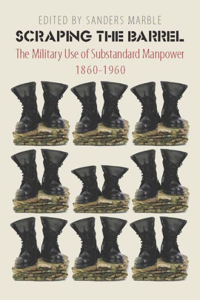 Scraping The Barrel: Military Use of Substandard Manpower, 1860-1960