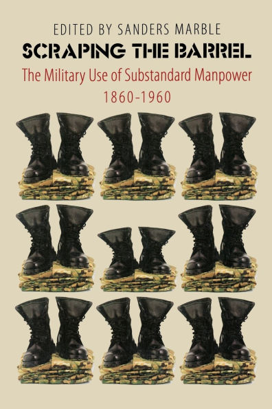 Scraping The Barrel: Military Use of Substandard Manpower, 1860-1960