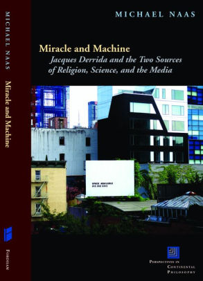 miracle and machine jacques derrida and the two sources of religion miracle and machine jacques derrida and the two sources of religion science and