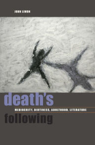 Title: Death's Following: Mediocrity, Dirtiness, Adulthood, Literature, Author: John Limon