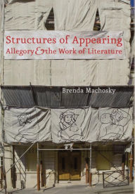 Title: Structures of Appearing: Allegory and the Work of Literature, Author: Brenda Machosky