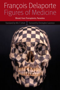 Title: Figures of Medicine: Blood, Face Transplants, Parasites, Author: François Delaporte