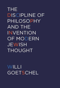 Title: The Discipline of Philosophy and the Invention of Modern Jewish Thought, Author: Willi Goetschel