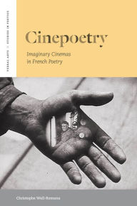 Title: Cinepoetry: Imaginary Cinemas in French Poetry, Author: Christophe Wall-Romana