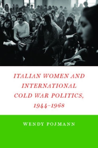 Italian Women and International Cold War Politics, 1944-1968