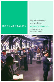 Title: Documentality: Why It Is Necessary to Leave Traces, Author: Maurizio Ferraris