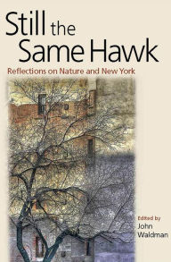 Title: Still the Same Hawk: Reflections on Nature and New York, Author: John Waldman