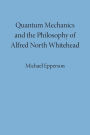 Quantum Mechanics and the Philosophy of Alfred North Whitehead / Edition 1