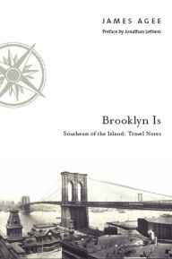 Title: Brooklyn Is: Southeast of the Island: Travel Notes, Author: James Agee