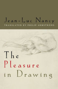 Title: The Pleasure in Drawing, Author: Jean-Luc Nancy