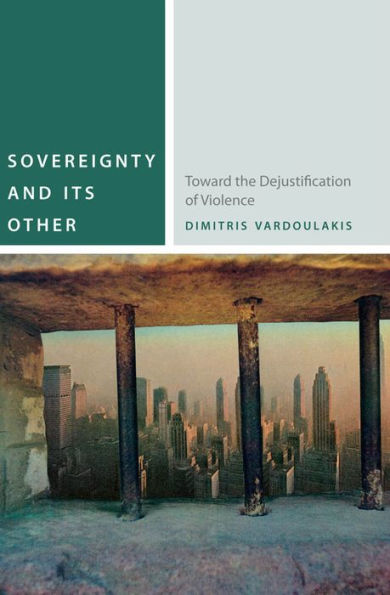 Sovereignty and Its Other: Toward the Dejustification of Violence