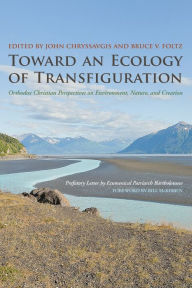 Title: Toward an Ecology of Transfiguration: Orthodox Christian Perspectives on Environment, Nature, and Creation, Author: John Chryssavgis