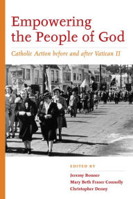 Title: Empowering the People of God: Catholic Action before and after Vatican II, Author: Christopher D. Denny