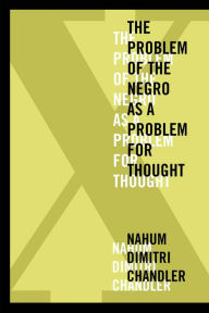 Title: X--The Problem of the Negro as a Problem for Thought, Author: Nahum Dimitri Chandler