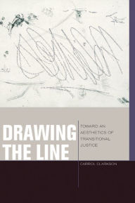 Title: Drawing the Line: Toward an Aesthetics of Transitional Justice, Author: Carrol Clarkson
