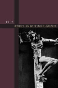 Title: Modernist Form and the Myth of Jewification, Author: Neil Levi