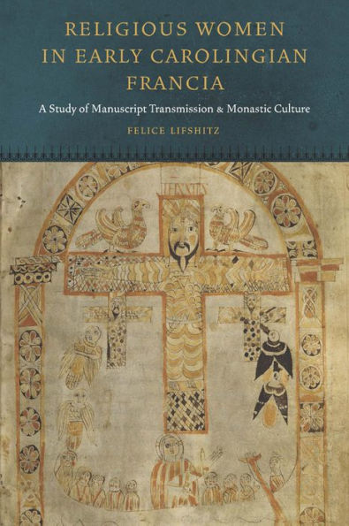 Religious Women Early Carolingian Francia: A Study of Manuscript Transmission and Monastic Culture