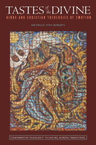 Title: Tastes of the Divine: Hindu and Christian Theologies of Emotion, Author: Michelle Voss Roberts