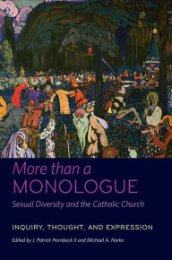 Title: More than a Monologue: Sexual Diversity and the Catholic Church: Inquiry, Thought, and Expression, Author: J. Patrick Hornbeck II II