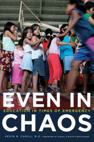 Title: Even in Chaos: Education in Times of Emergency, Author: Kevin M. Cahill