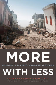 Title: More with Less: Disasters in an Era of Diminishing Resources, Author: Kevin M. Cahill