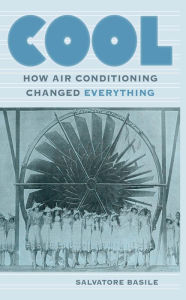 Title: Cool: How Air Conditioning Changed Everything, Author: Salvatore Basile