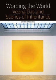 Title: Wording the World: Veena Das and Scenes of Inheritance, Author: Roma Chatterji