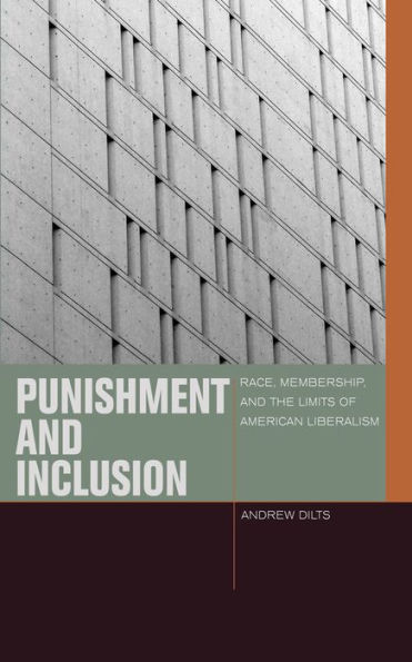 Punishment and Inclusion: Race, Membership, the Limits of American Liberalism