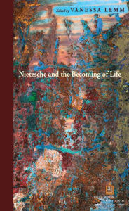 Title: Nietzsche and the Becoming of Life, Author: Vanessa Lemm