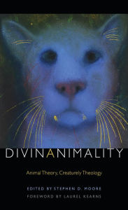 Title: Divinanimality: Animal Theory, Creaturely Theology, Author: Stephen D. Moore