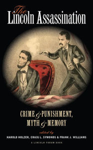 Title: The Lincoln Assassination: Crime & Punishment, Myth & Memory, Author: Harold Holzer