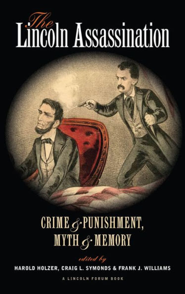 The Lincoln Assassination: Crime and Punishment Myth MemoryA Forum Book