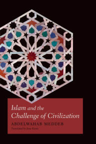 Title: Islam and the Challenge of Civilization, Author: Abdelwahab Meddeb